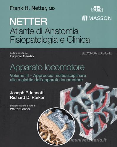 Netter. Atlante di anatomia fisiopatologia e clinica. Apparato locomotore vol.3 di Joseph P. Iannotti, Richard D. Parker edito da Edra Masson