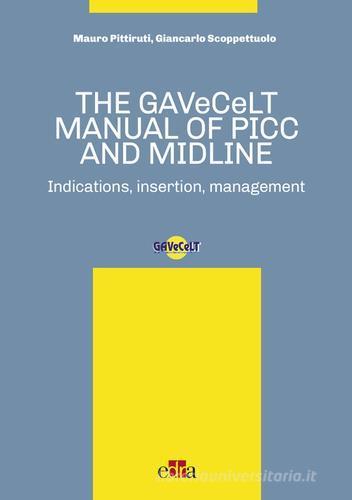 The GAVeCeLT manual of PICC and Midline. Indications, insertion, management di Mauro Pittiruti, Giancarlo Scoppettuolo edito da Edra
