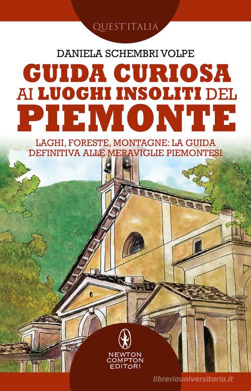Guida curiosa ai luoghi insoliti del Piemonte di Daniela Schembri Volpe edito da Newton Compton Editori