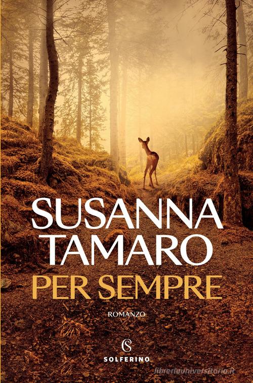 Libro Per sempre. Nuova ediz. di Susanna Tamaro Narratori di Solferino