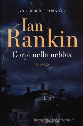 Corpi nella nebbia. Un'indagine di John Rebus di Ian Rankin edito da Longanesi