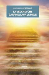 Libro La vecchia che caramellava le mele di Raffaella Bertoglio Nuove voci. Confini di Gruppo Albatros Il Filo