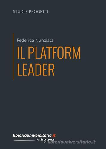 Il platform leader di Federica Nunziata edito da libreriauniversitaria.it