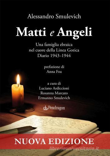 Matti e Angeli. Una famiglia ebraica nel cuore della Linea Gotica. Diario 1943-1944 di Alessandro Smulevich edito da Edizioni Pendragon