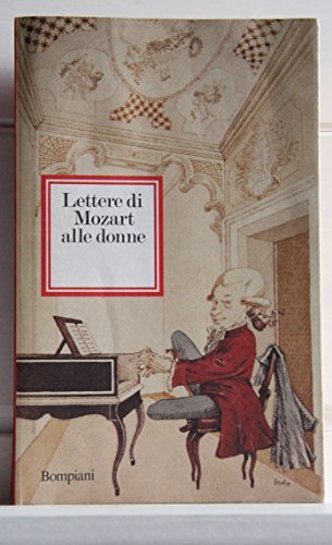 Lettere alle donne di Wolfgang Amadeus Mozart edito da Bompiani