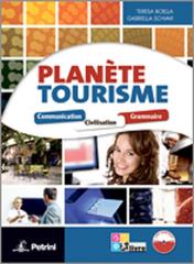 Planète tourisme. Per le Scuole superiori. Con espansione online di Teresa Boella, Gabriella Schiavi edito da Petrini