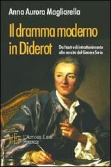 Dramma moderno in Diderot. Dal teatro di intrattenimento alla nascita del genere serio di Magliarella Anna A. edito da L'Autore Libri Firenze