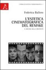 L' estetica cinematografica del remake. Il declino della creatività di Federica Ballero edito da Aracne