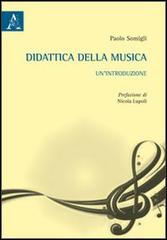 Didattica della musica. Un'introduzione di Paolo Somigli edito da Aracne