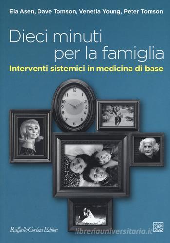 Dieci minuti per la famiglia. Interventi sistemici in medicina di base edito da Raffaello Cortina Editore