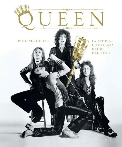 Queen. La storia illustrata dei re del rock. Ediz. illustrata di Phil Sutcliffe edito da Il Castello