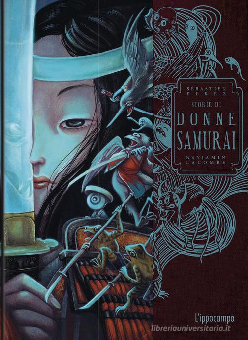 Libro Storie di donne samurai di Benjamin Lacombe, Sébastien Perez di L'Ippocampo