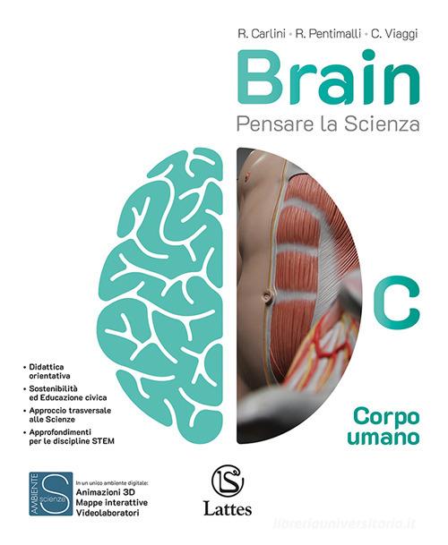 Brain. Pensare la scienza. Per la Scuola media. Ediz. per la scuola vol. C di Riccardo Carlini, Raffaele Pentimalli, Chiara Donatella Viaggi edito da Lattes