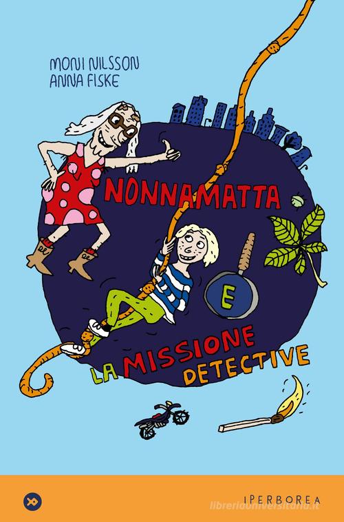 Nonnamatta e la missione detective di Moni Nilsson edito da Iperborea