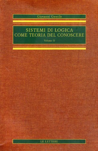 Sistemi di logica come teoria del conoscere vol.2 di Giovanni Gentile edito da Le Lettere