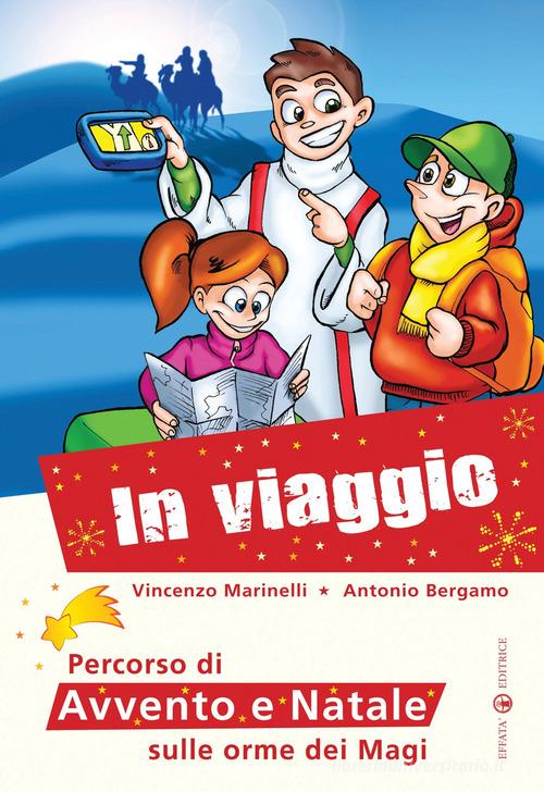 In viaggio... Percorso di Avvento e Natale sulle orme dei Magi di Antonio Bergamo, Vincenzo Marinelli edito da Effatà