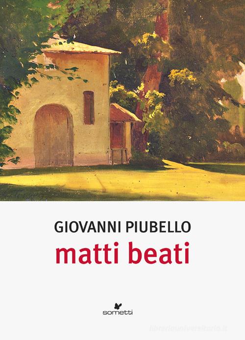 Libro Matti beati di Giovanni Piubello Narrativa di Sometti