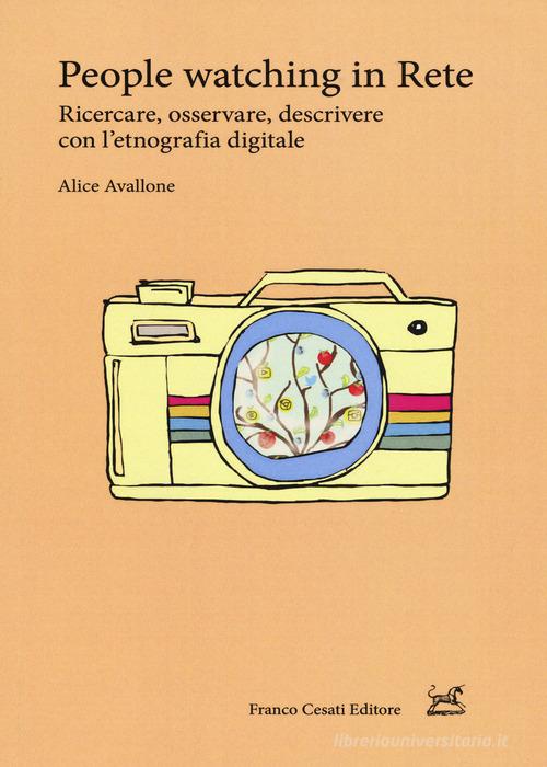 People watching in rete. Ricercare, osservare, descrivere con l'etnografia digitale di Alice Avallone edito da Cesati