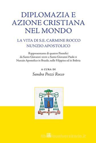 Diplomazia e azione cristiana nel mondo. La vita di S. E. Carmine Rocco nunzio apostolico edito da Sette città