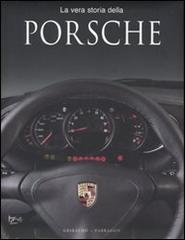 La vera storia della Porsche di Stuart Gallagher, Helen Smith edito da Gribaudo