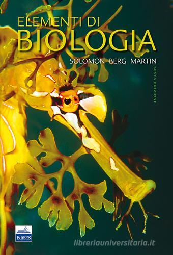 Elementi di biologia di Eldra P. Solomon, Linda R. Berg, Diana W. Martin edito da Edises