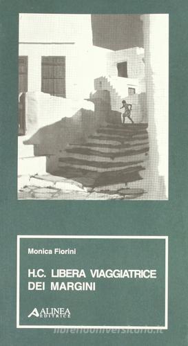 H. C. Libera viaggiatrice dei margini di Monica Fiorini edito da Alinea