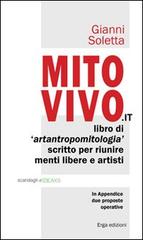 Mito vivo. Libro di artantropomitologia scritto per riunire menti libere e artisti di Gianni Soletta edito da ERGA