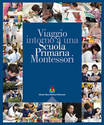 Viaggio intorno a una scuola primaria Montessori edito da Opera Nazionale Montessori