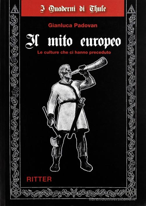 Il mito europeo. Le culture che ci hanno preceduto di Gianluca Padovan edito da Ritter