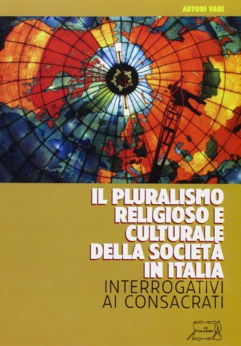 IL pluralismo religioso e culturale della società in Italia. Interrogativi ai consacrati edito da Il Calamo