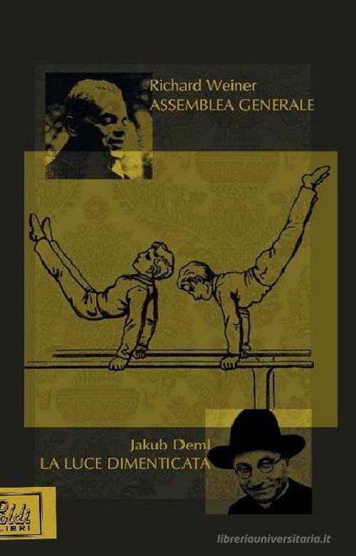 Assemblea generale. La luce dimenticata di Richard Weiner, Jakub Deml edito da Poldi Libri