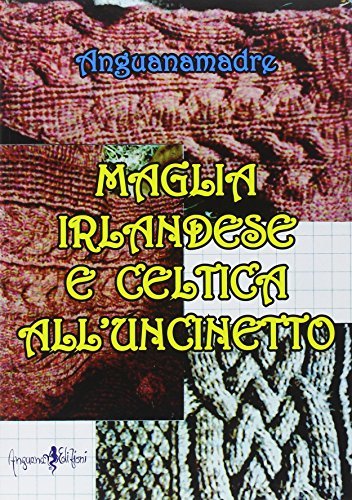 Maglia irlandese e celtica all'uncinetto di Anguanamadre edito da Anguana Edizioni
