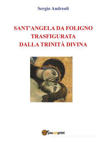 Sant'Angela da Foligno trasfigurata dalla Trinità Divina di Sergio Andreoli edito da Youcanprint
