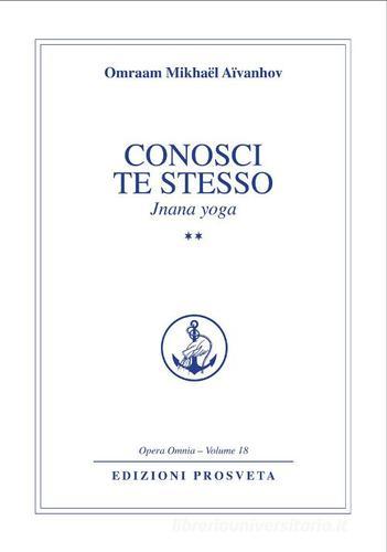 Conosci te stesso. Jnana yoga vol.2 di Omraam Mikhaël Aïvanhov edito da Prosveta