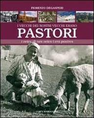 I vecchi dei nostri vecchi erano pastori. La transumanza dei pastori fassani. Testo ladino e italiano di Fiorenzo Degasperi edito da Curcu & Genovese Ass.