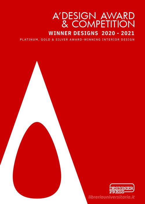 A' Design Award & Competition. Winner designs 2020-2021. Platinum, gold & silver award-winning interior design. Ediz. illustrata di Onur Mustak Cobanli edito da Designer Press