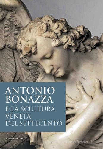 Antonio Bonazza e la scultura veneta del Settecento. Atti della Giornata di studi (Padova Museo Diocesano, 25 ottobre 2013) edito da Scripta