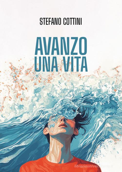 Libro Avanzo una vita di Stefano Cottini di Passione Scrittore selfpublishing