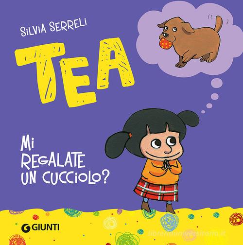 Mi regalate un cucciolo? Tea di Silvia Serreli edito da Giunti Kids