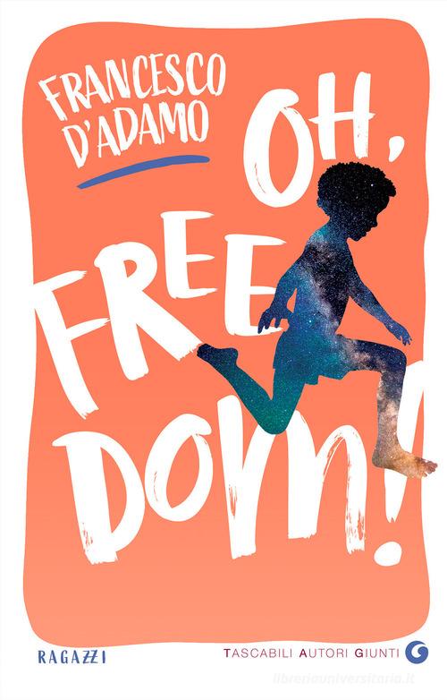Oh, freedom! di Francesco D'Adamo edito da Giunti Editore