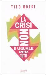 La crisi non è uguale per tutti di Tito Boeri edito da Rizzoli