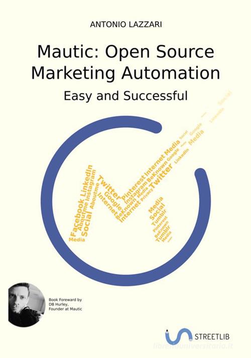 Mautic: Open source marketing automation. Easy and successful di Antonio Lazzari edito da StreetLib