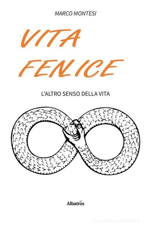 Libro Vita fenlice. L'altro senso della vita di Marco Montesi Nuove voci. Confini di Gruppo Albatros Il Filo