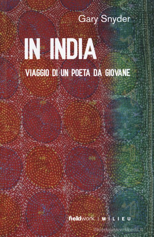 In India. Viaggio di un poeta da giovane di Gary Snyder edito da Milieu