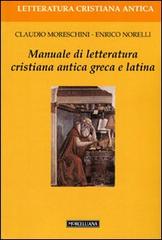 Manuale di letteratura cristiana antica greca e latina di Claudio Moreschini, Enrico Norelli edito da Morcelliana