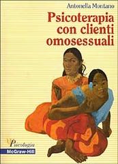 Psicoterapia con clienti omosessuali di Antonella Montano edito da McGraw-Hill Companies