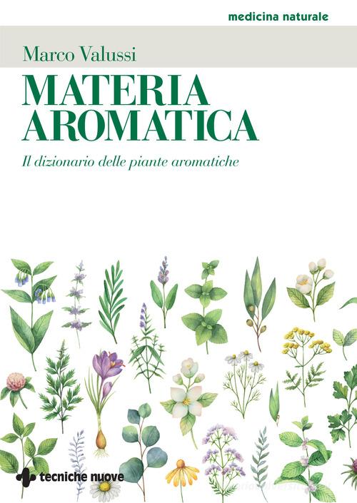 Materia aromatica. Il dizionario delle piante aromatiche di Marco Valussi edito da Tecniche Nuove