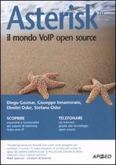 Asterisk. Il mondo VoIP open source di Diego Gosmar, Giuseppe Innamorato, Dimitri Osler edito da Apogeo