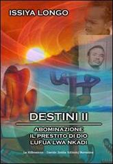 Destini II: Abominazione-Il prestito di Dio-Lufua Lwa Nkadi di Issiya Longo edito da La Riflessione