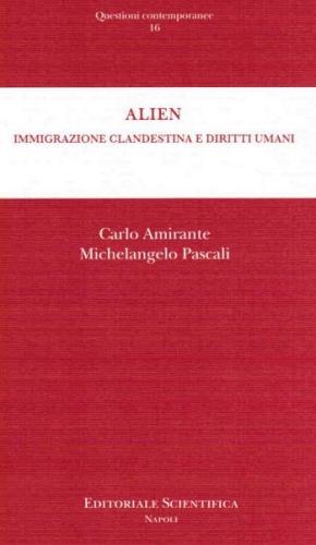 Alien. Immigrazione clandestina e diritti umani di Carlo Amirante, Michelangelo Pascali edito da Editoriale Scientifica